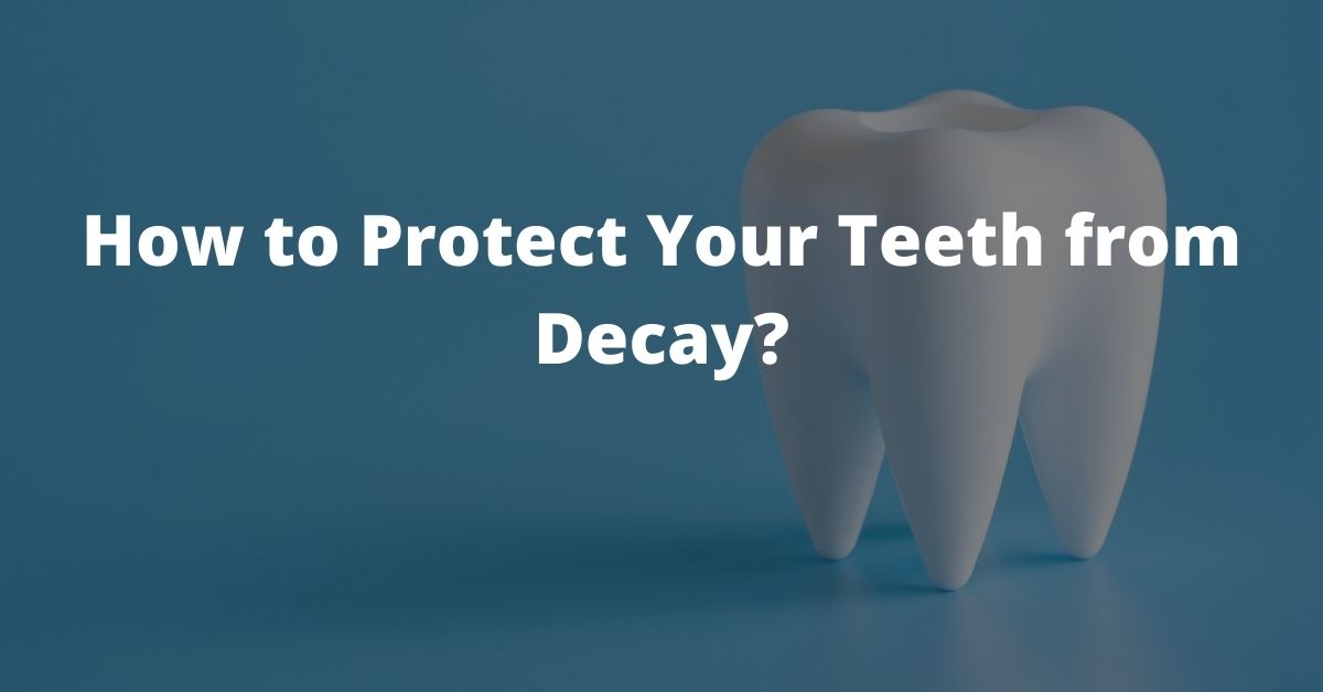 How to Protect Your Teeth from Decay - Dental Implant Shop Tips - Best ...